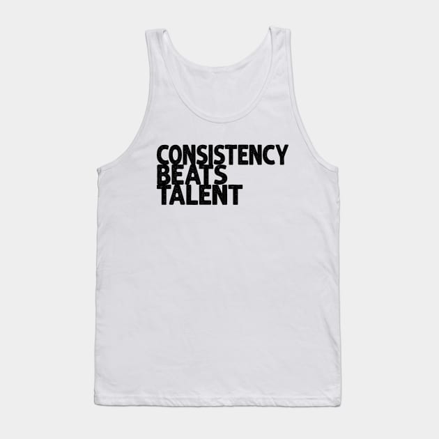 Consistency beats talent Tank Top by slawisa